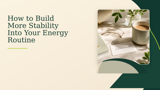 How to Build More Stability Into Your Energy Routine