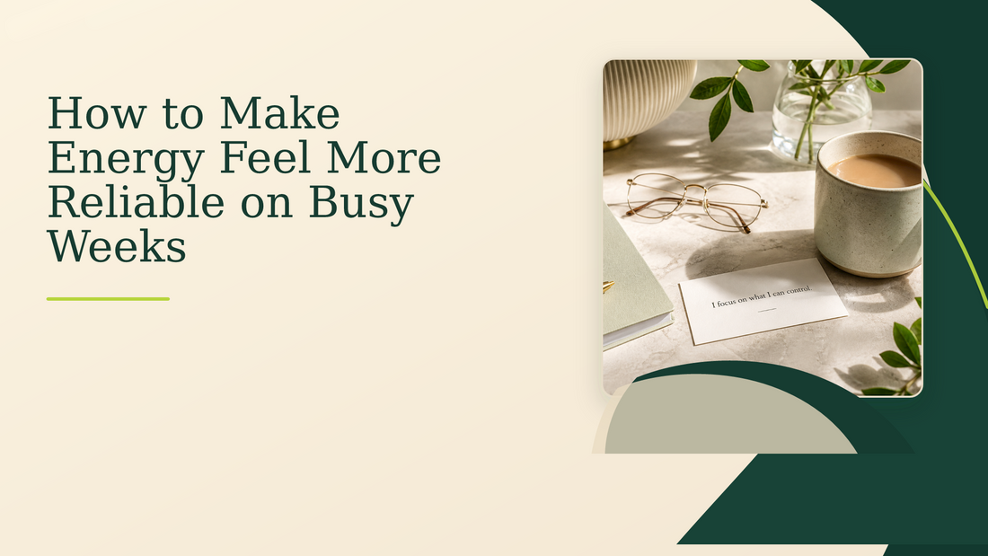How to Make Energy Feel More Reliable on Busy Weeks
