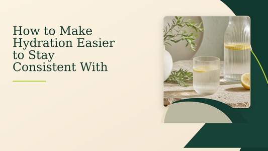How to Make Hydration Easier to Stay Consistent With