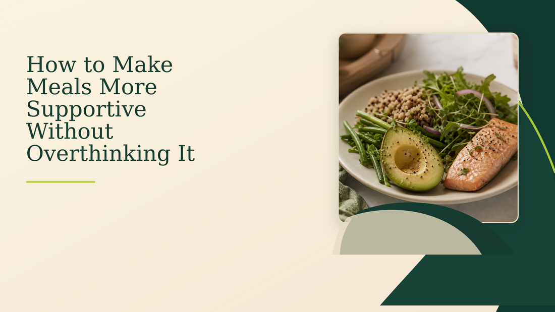 How to Make Meals More Supportive Without Overthinking It