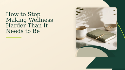 How to Stop Making Wellness Harder Than It Needs to Be