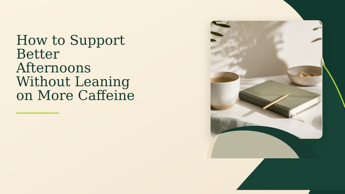 How to Support Better Afternoons Without Leaning on More Caffeine