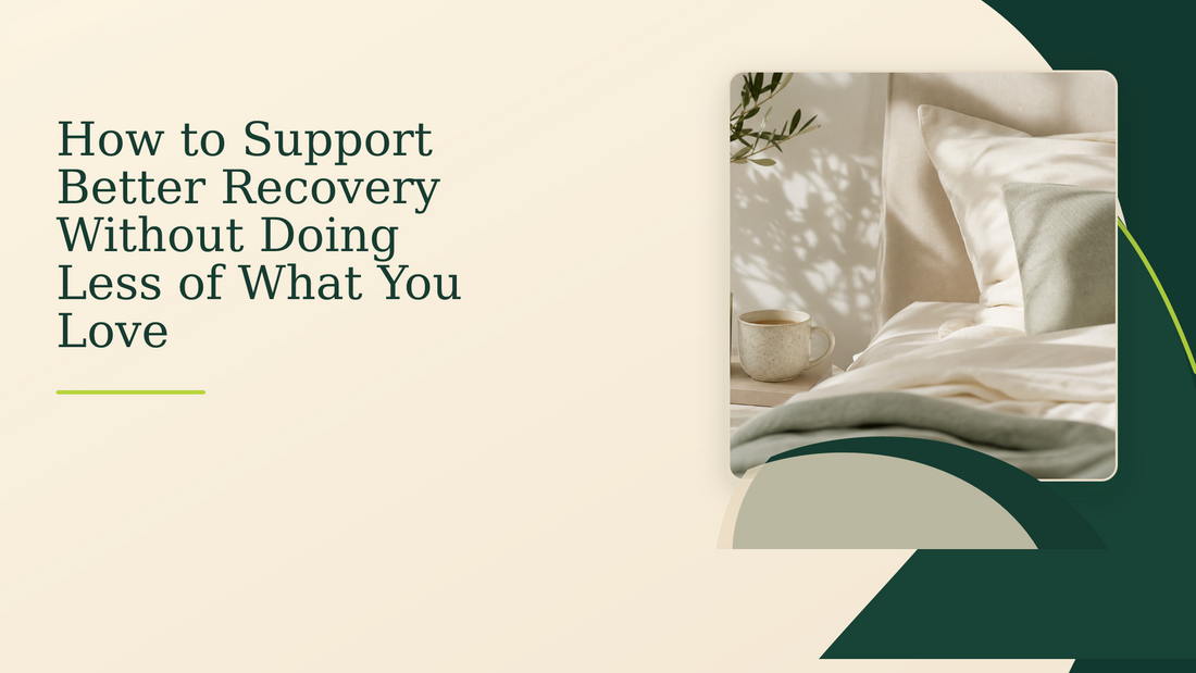 How to Support Better Recovery Without Doing Less of What You Love