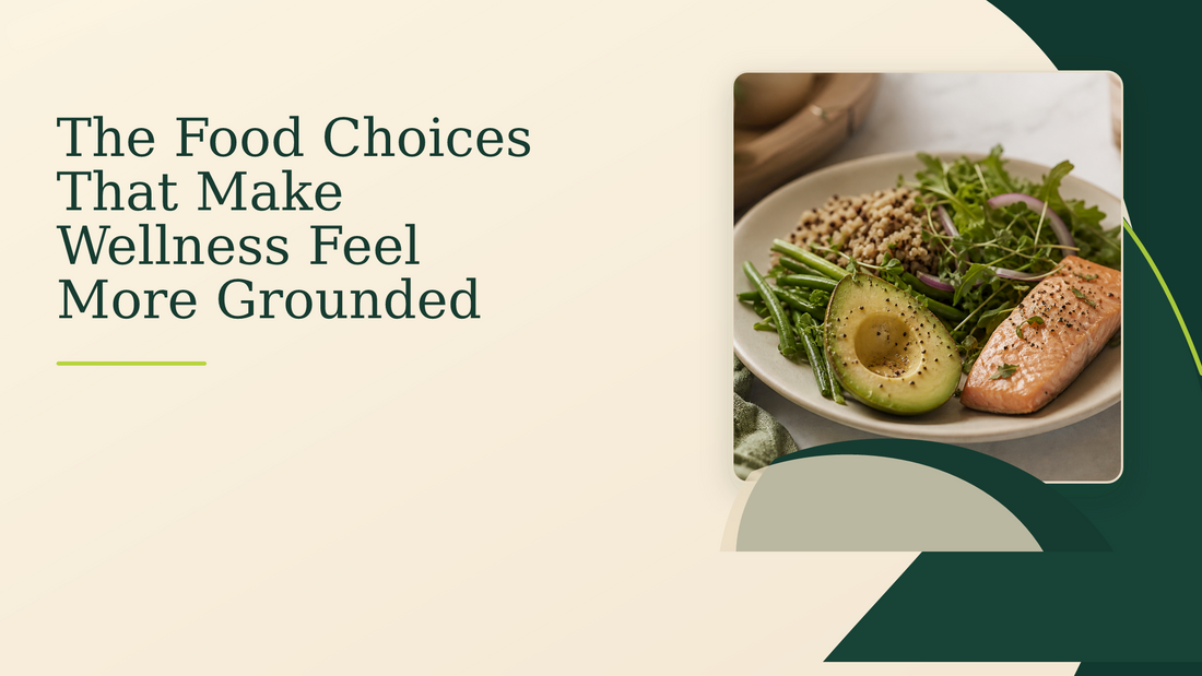The Food Choices That Make Wellness Feel More Grounded