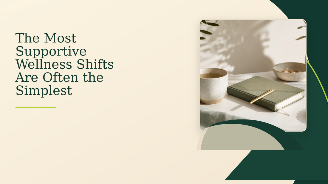 The Most Supportive Wellness Shifts Are Often the Simplest