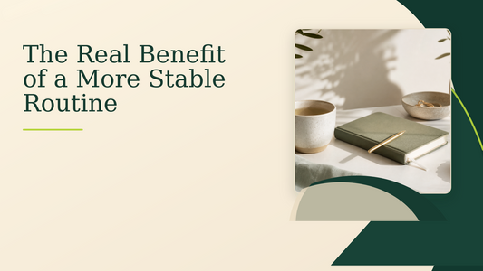 The Real Benefit of a More Stable Routine