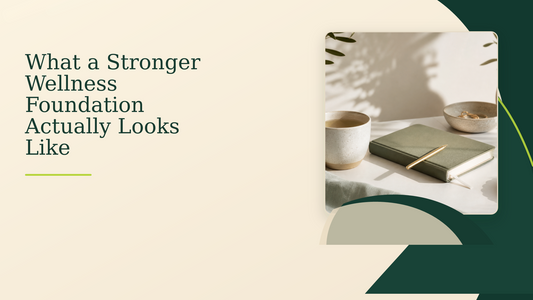 What a Stronger Wellness Foundation Actually Looks Like