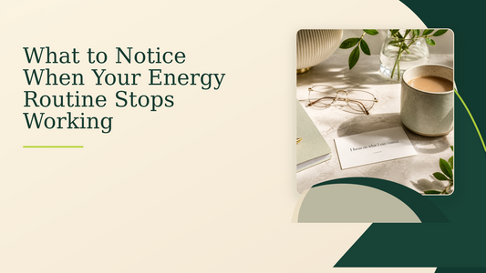 What to Notice When Your Energy Routine Stops Working