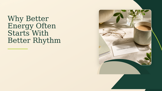 Why Better Energy Often Starts With Better Rhythm