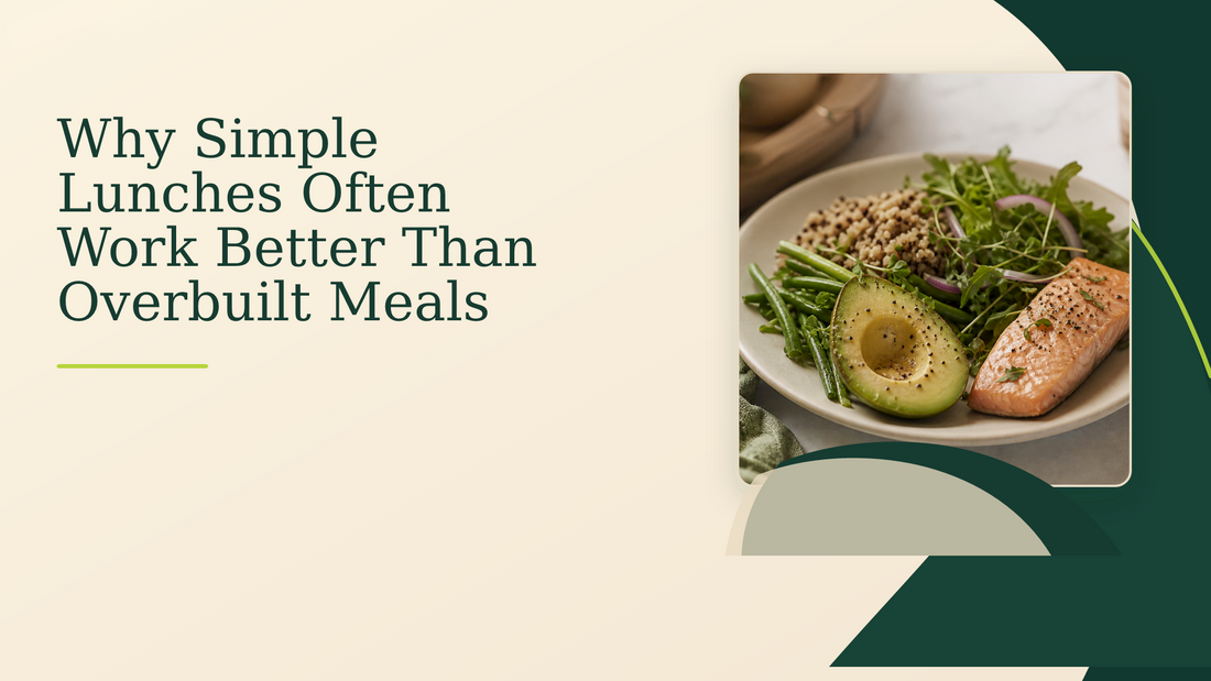 Why Simple Lunches Often Work Better Than Overbuilt Meals