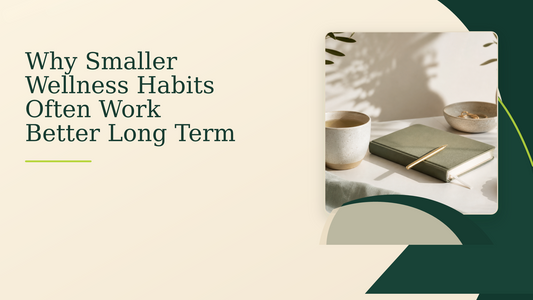Why Smaller Wellness Habits Often Work Better Long Term