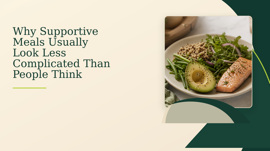 Why Supportive Meals Usually Look Less Complicated Than People Think